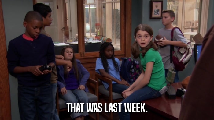 THAT WAS LAST WEEK.  