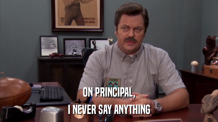 ON PRINCIPAL, I NEVER SAY ANYTHING 