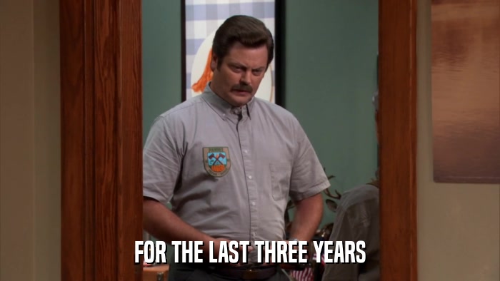 FOR THE LAST THREE YEARS  