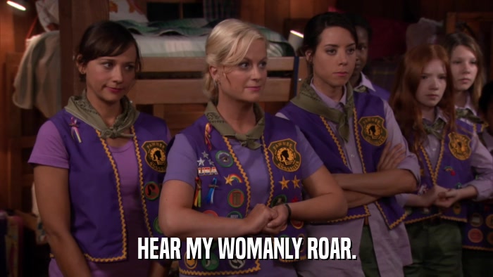 HEAR MY WOMANLY ROAR.  