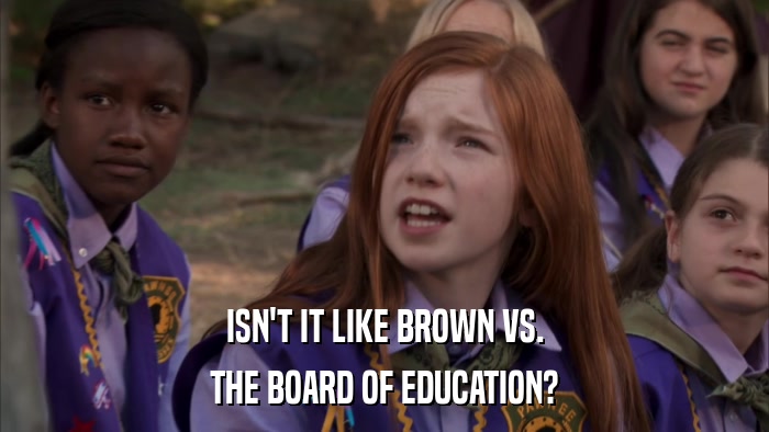 ISN'T IT LIKE BROWN VS. THE BOARD OF EDUCATION? 