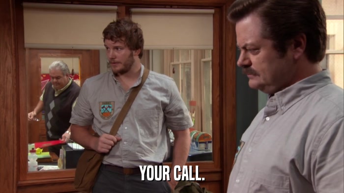 YOUR CALL.  