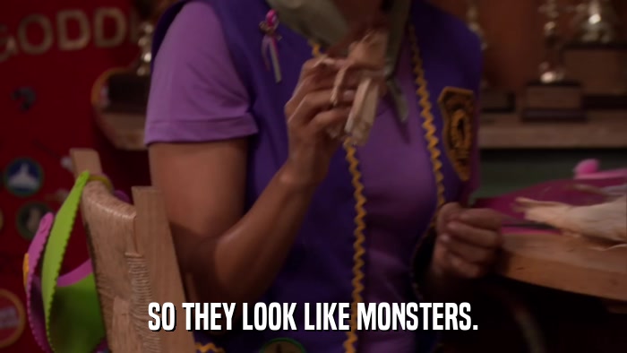 SO THEY LOOK LIKE MONSTERS.  