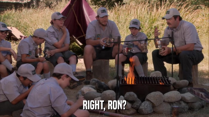 RIGHT, RON?  