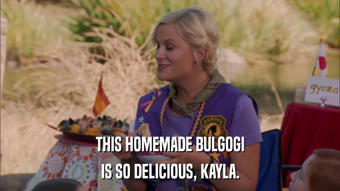 THIS HOMEMADE BULGOGI IS SO DELICIOUS, KAYLA. 