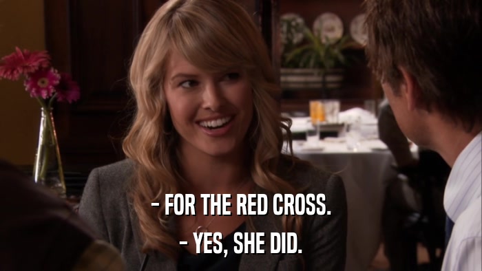 - FOR THE RED CROSS. - YES, SHE DID. 