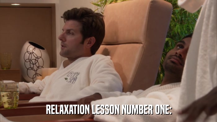 RELAXATION LESSON NUMBER ONE:  