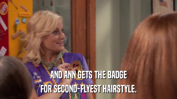 AND ANN GETS THE BADGE FOR SECOND-FLYEST HAIRSTYLE. 