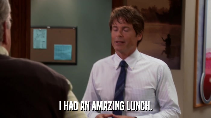 I HAD AN AMAZING LUNCH.  