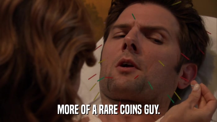 MORE OF A RARE COINS GUY.  