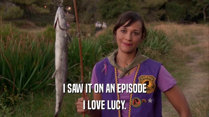 I SAW IT ON AN EPISODE I LOVE LUCY. 
