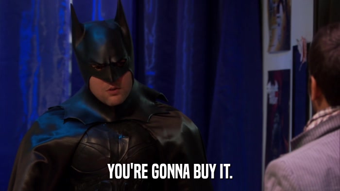 YOU'RE GONNA BUY IT.  
