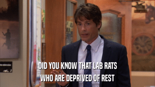 DID YOU KNOW THAT LAB RATS WHO ARE DEPRIVED OF REST 