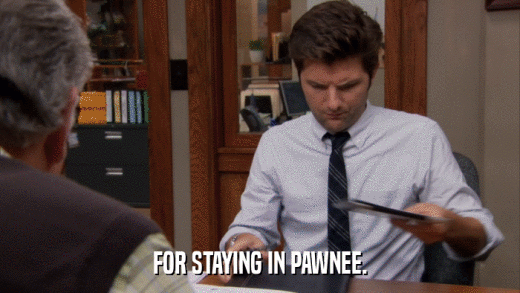 FOR STAYING IN PAWNEE.  