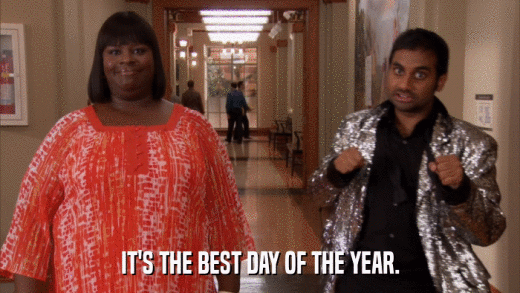 IT'S THE BEST DAY OF THE YEAR.  