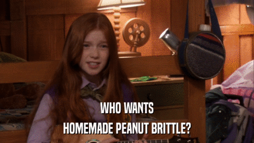WHO WANTS HOMEMADE PEANUT BRITTLE? 