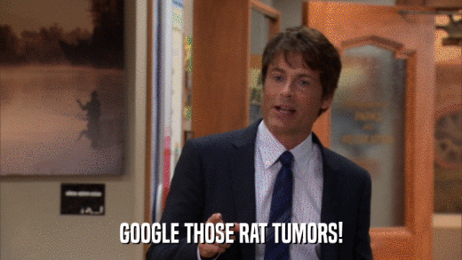 GOOGLE THOSE RAT TUMORS!  