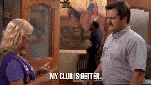 MY CLUB IS BETTER.  