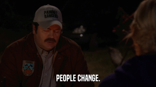 PEOPLE CHANGE.  