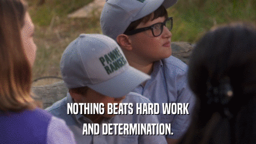 NOTHING BEATS HARD WORK AND DETERMINATION. 