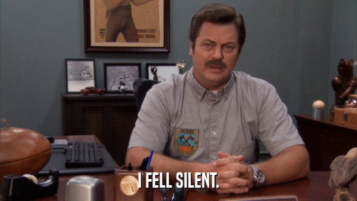 I FELL SILENT.  