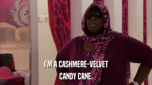 I'M A CASHMERE-VELVET CANDY CANE. 
