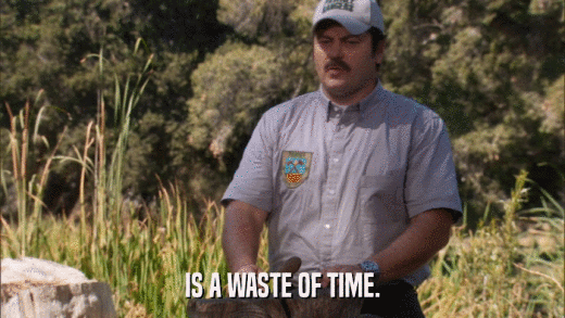 IS A WASTE OF TIME.  