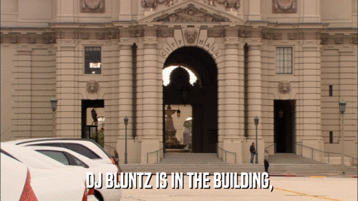DJ BLUNTZ IS IN THE BUILDING,  