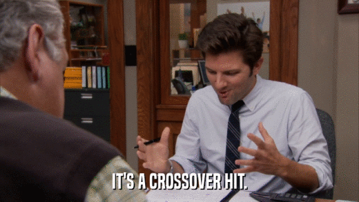 IT'S A CROSSOVER HIT.  