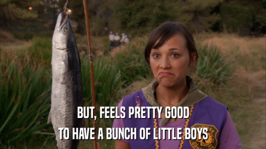BUT, FEELS PRETTY GOOD TO HAVE A BUNCH OF LITTLE BOYS 