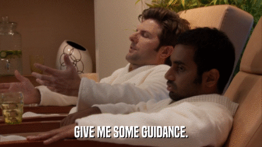 GIVE ME SOME GUIDANCE.  
