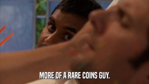 MORE OF A RARE COINS GUY.  