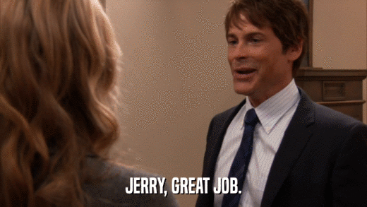 JERRY, GREAT JOB.  