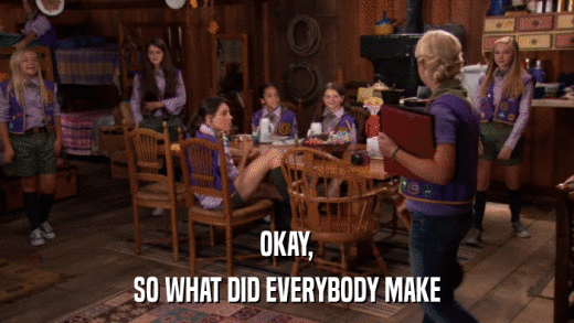OKAY, SO WHAT DID EVERYBODY MAKE 