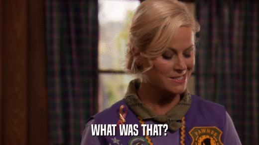 WHAT WAS THAT?  