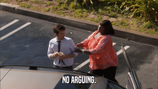 NO ARGUING.  