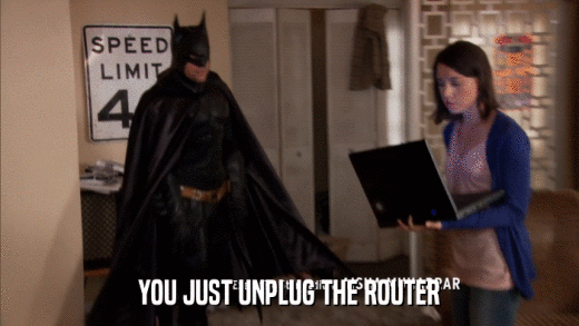 YOU JUST UNPLUG THE ROUTER  