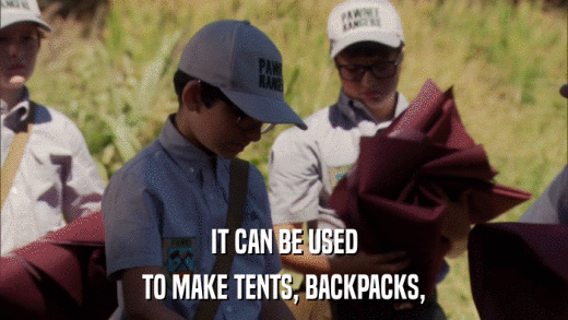 IT CAN BE USED TO MAKE TENTS, BACKPACKS, 