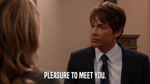 PLEASURE TO MEET YOU.  