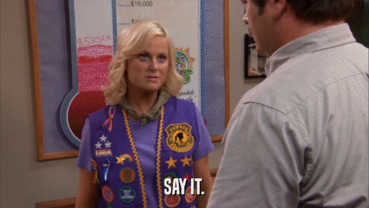SAY IT.  