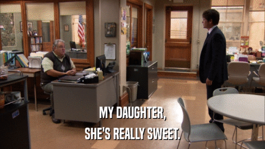MY DAUGHTER, SHE'S REALLY SWEET. 