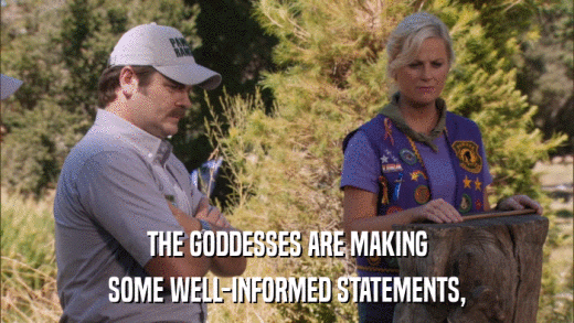 THE GODDESSES ARE MAKING SOME WELL-INFORMED STATEMENTS, 