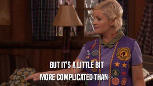 BUT IT'S A LITTLE BIT MORE COMPLICATED THAN-- 