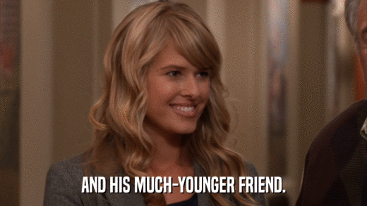 AND HIS MUCH-YOUNGER FRIEND.  