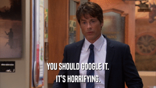 YOU SHOULD GOOGLE IT. IT'S HORRIFYING. 