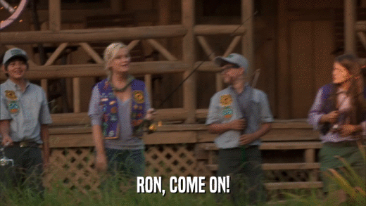 RON, COME ON!  