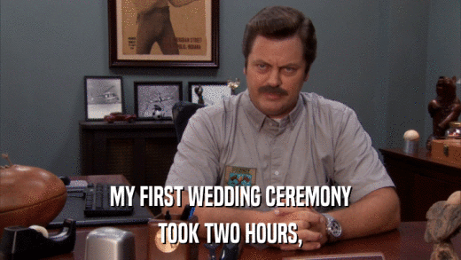 MY FIRST WEDDING CEREMONY TOOK TWO HOURS, 