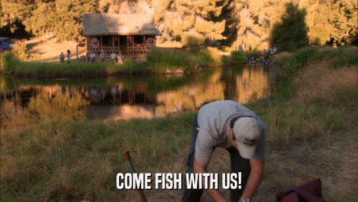 COME FISH WITH US!  