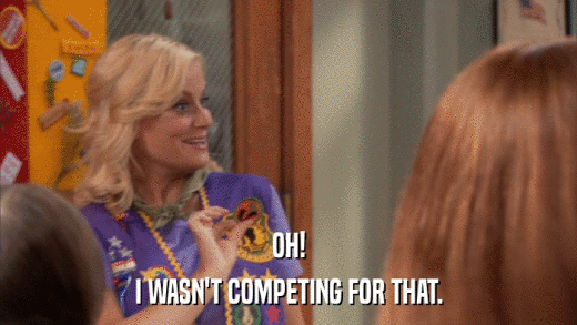 OH! I WASN'T COMPETING FOR THAT. 