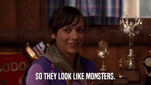 SO THEY LOOK LIKE MONSTERS.  